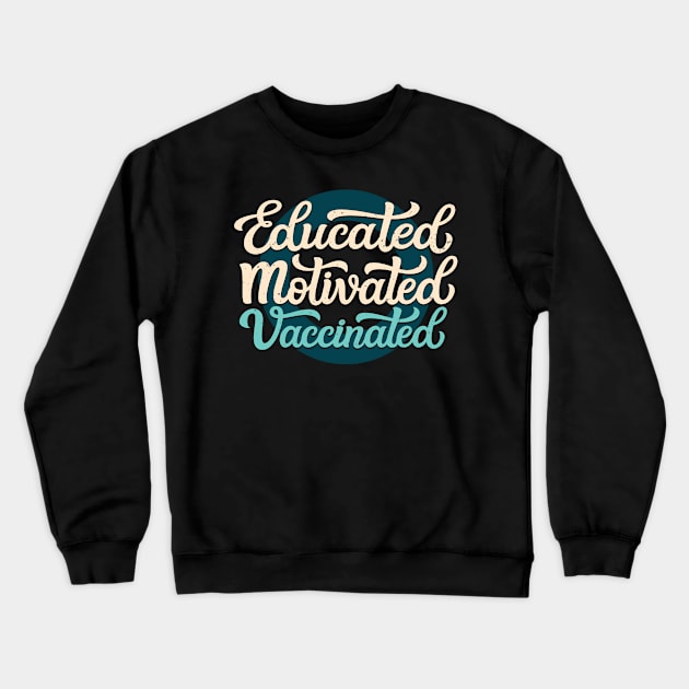 Educated Motivated Vaccinated Crewneck Sweatshirt by Foxxy Merch